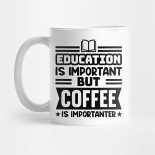 Education is important, but coffee is importanter Mug